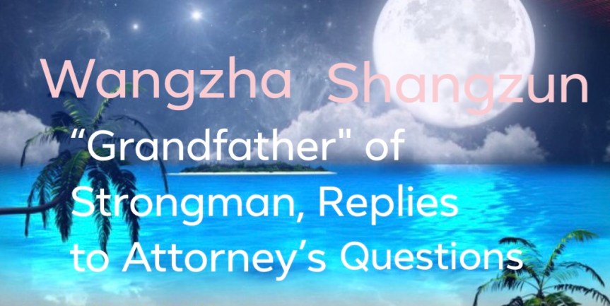 Wangzha Shangzun “Grandfather" of Strongman, Replies to Attorney’s&nbsp;Questions